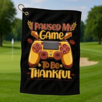 Funny I Paused My Game To Be Thankful Golf Towel