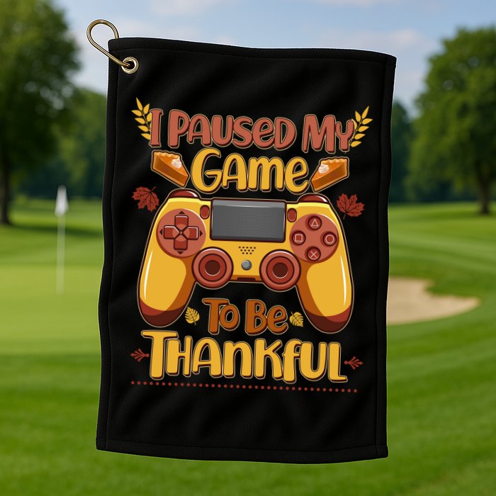 Funny I Paused My Game To Be Thankful Golf Towel