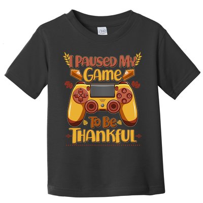 Funny I Paused My Game To Be Thankful Toddler T-Shirt