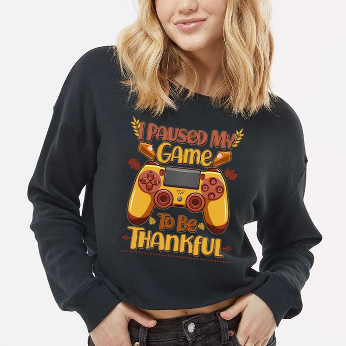 Funny I Paused My Game To Be Thankful Cropped Pullover Crew