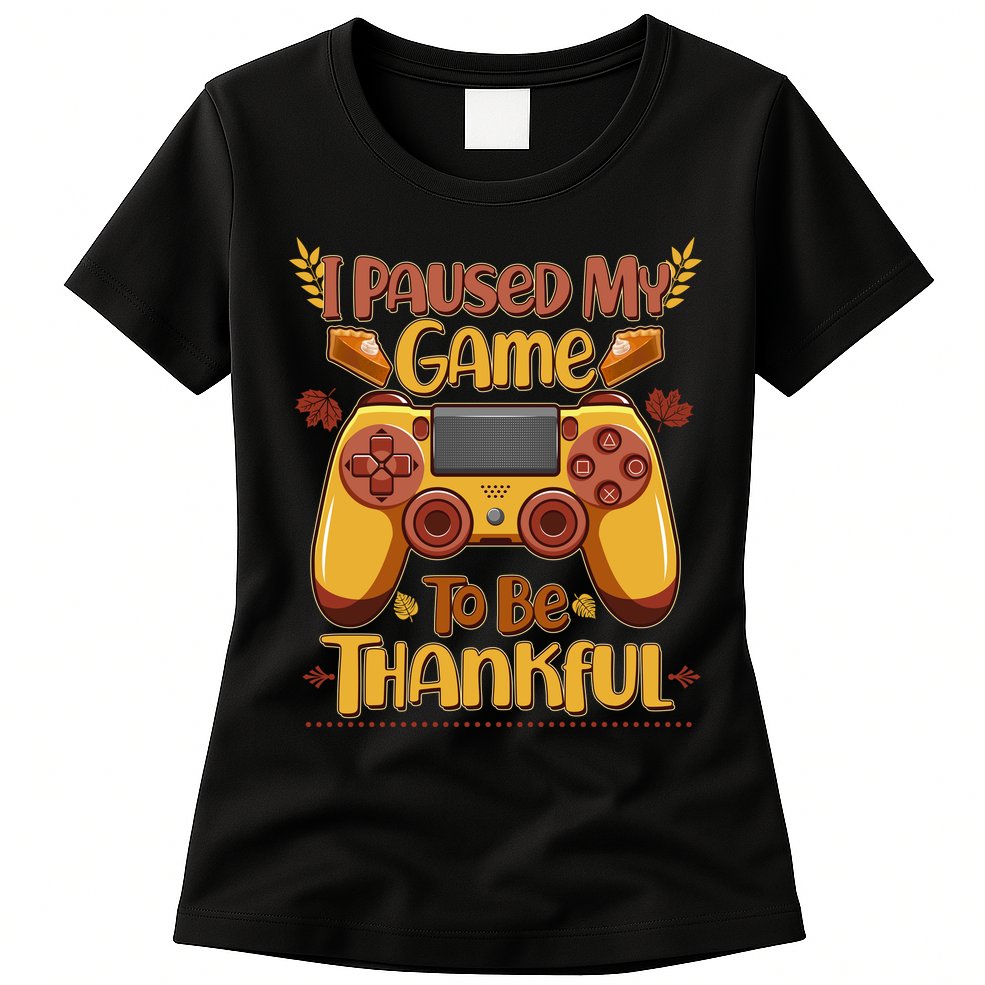 Funny I Paused My Game To Be Thankful Womens T-Shirt