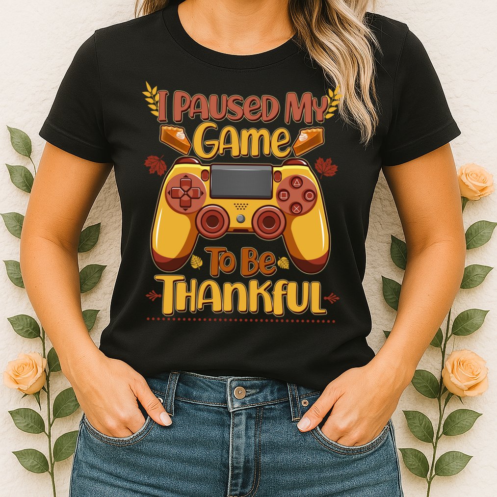 Funny I Paused My Game To Be Thankful Womens T-Shirt