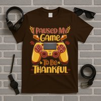 Funny I Paused My Game To Be Thankful T-Shirt