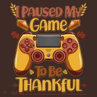Funny I Paused My Game To Be Thankful Poster