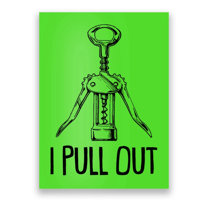 Funny I Pull Out Wine Corkscrew Poster