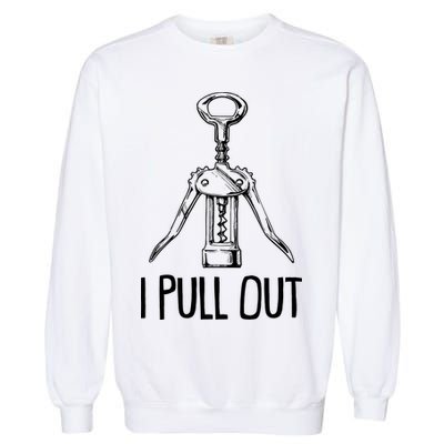 Funny I Pull Out Wine Corkscrew Garment-Dyed Sweatshirt