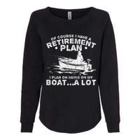 Funny I Plan On Beeing On My Boat Retirement Boat Womens California Wash Sweatshirt