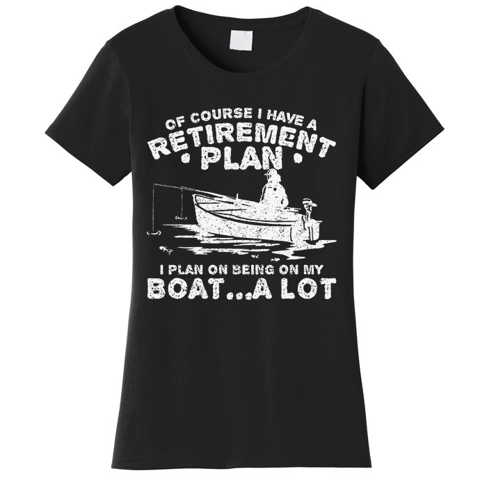 Funny I Plan On Beeing On My Boat Retirement Boat Women's T-Shirt