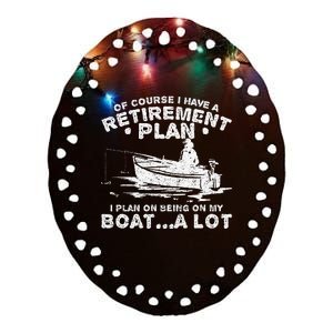 Funny I Plan On Beeing On My Boat Retirement Boat Ceramic Oval Ornament