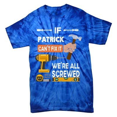 Funny If Patrick Can't Fix It No One Can Handy Carpenter Gift Tie-Dye T-Shirt