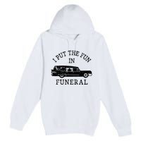 Funny I Put The Fun In Funeral Director Halloween Costume Premium Pullover Hoodie