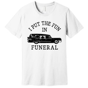 Funny I Put The Fun In Funeral Director Halloween Costume Premium T-Shirt