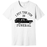 Funny I Put The Fun In Funeral Director Halloween Costume Premium T-Shirt