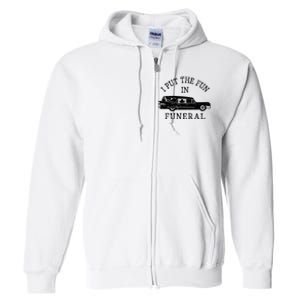 Funny I Put The Fun In Funeral Director Halloween Costume Full Zip Hoodie