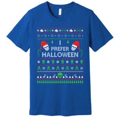 Funny I Prefer Halloween Christmas Best Ugly Xmas Funny Gift Premium T-Shirt