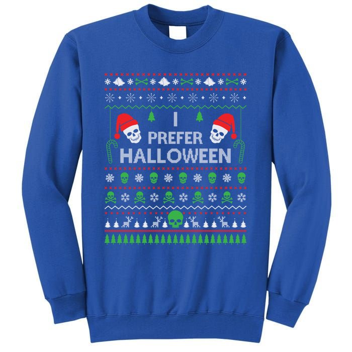 Funny I Prefer Halloween Christmas Best Ugly Xmas Funny Gift Tall Sweatshirt