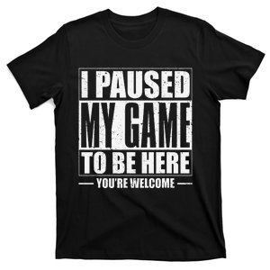 Funny I Paused My Game To Be Here Gaming Shirts Gamer T-Shirt