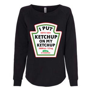 Funny I Put K.E.T.C.H.U.P On My K.E.T.C.H.U.P Condiment Catsup Design Womens California Wash Sweatshirt