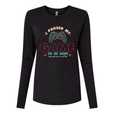 Funny I Paused My Game To Be Here Gaming Gamer Cute Gift Womens Cotton Relaxed Long Sleeve T-Shirt