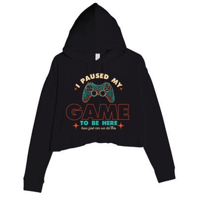 Funny I Paused My Game To Be Here Gaming Gamer Cute Gift Crop Fleece Hoodie