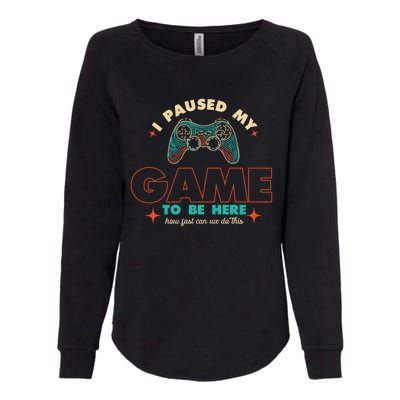 Funny I Paused My Game To Be Here Gaming Gamer Cute Gift Womens California Wash Sweatshirt