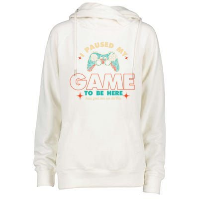 Funny I Paused My Game To Be Here Gaming Gamer Cute Gift Womens Funnel Neck Pullover Hood