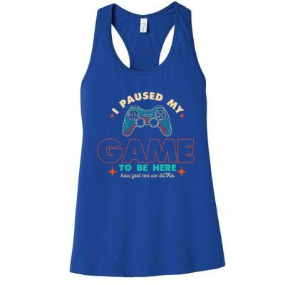 Funny I Paused My Game To Be Here Gaming Gamer Cute Gift Women's Racerback Tank