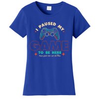 Funny I Paused My Game To Be Here Gaming Gamer Cute Gift Women's T-Shirt