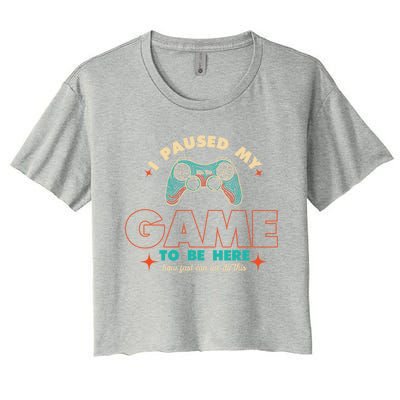 Funny I Paused My Game To Be Here Gaming Gamer Cute Gift Women's Crop Top Tee