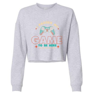 Funny I Paused My Game To Be Here Gaming Gamer Cute Gift Cropped Pullover Crew