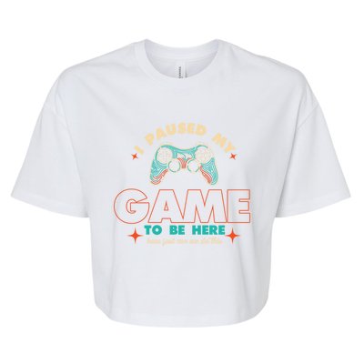 Funny I Paused My Game To Be Here Gaming Gamer Cute Gift Bella+Canvas Jersey Crop Tee