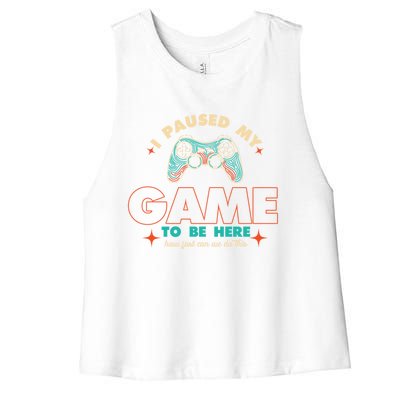 Funny I Paused My Game To Be Here Gaming Gamer Cute Gift Women's Racerback Cropped Tank