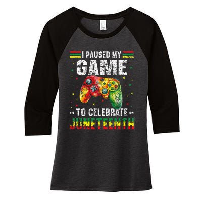 Funny I Paused My Game To Celebrate Junenth Black Gamers Women's Tri-Blend 3/4-Sleeve Raglan Shirt