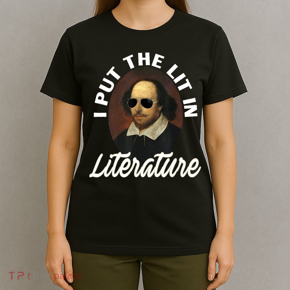 Funny I Put The Lit In Literature Gift Retro Funny Shakespeare Gift T-Shirt