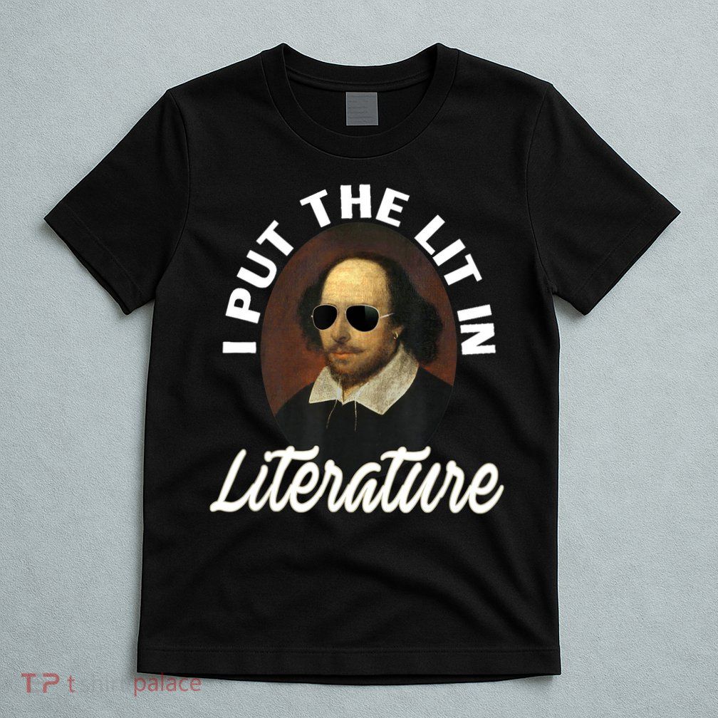 Funny I Put The Lit In Literature Gift Retro Funny Shakespeare Gift T-Shirt
