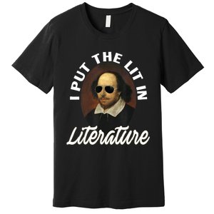 Funny I Put The Lit In Literature Gift Retro Funny Shakespeare Gift Premium T-Shirt