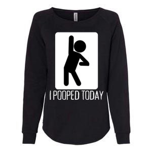 Funny I Pooped Today Humor I Pooped Womens California Wash Sweatshirt