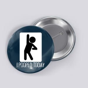 Funny I Pooped Today Humor I Pooped Button