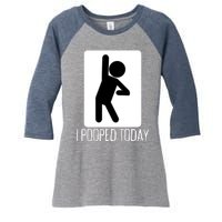 Funny I Pooped Today Humor I Pooped Women's Tri-Blend 3/4-Sleeve Raglan Shirt