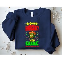 Funny In Queso Emergency Add Guac Sweatshirt