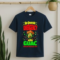 Funny In Queso Emergency Add Guac T-Shirt