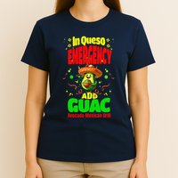 Funny In Queso Emergency Add Guac T-Shirt