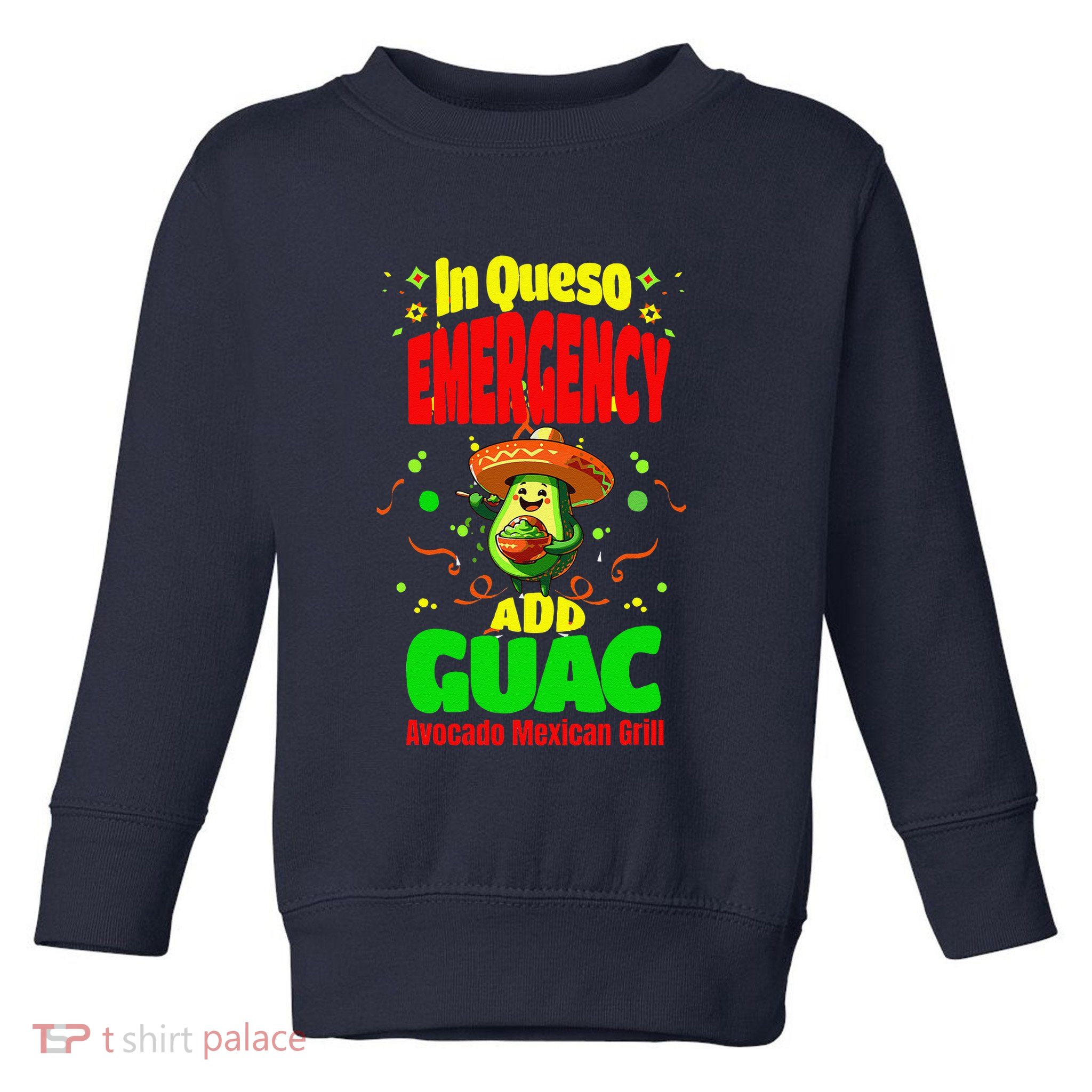 Funny In Queso Emergency Add Guac Toddler Sweatshirt