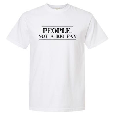 Funny Introvert Quotes People Not A Big Fan Garment-Dyed Heavyweight T-Shirt