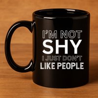 Funny Introvert Quotes And Sayings About Not Being Shy 11oz C Handle Ceramic Mug