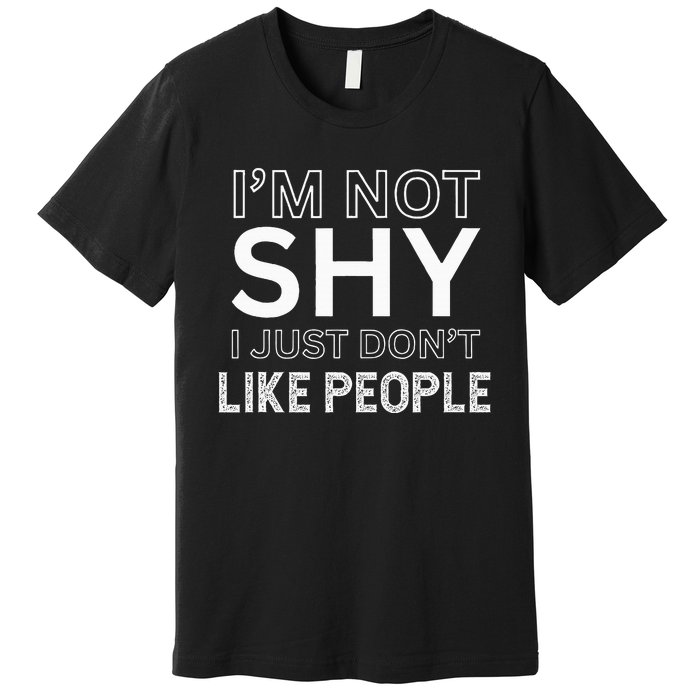 Funny Introvert Quotes And Sayings About Not Being Shy Premium T-Shirt