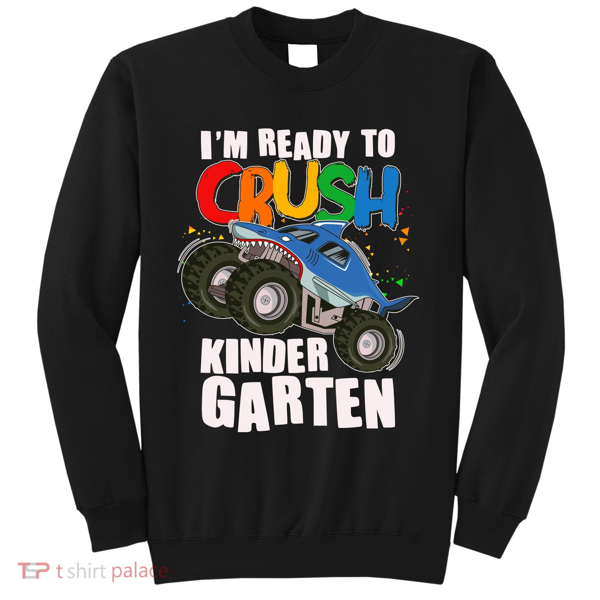 Funny I'm Ready To Crush Kindergarten Shark Monster Truck Sweatshirt