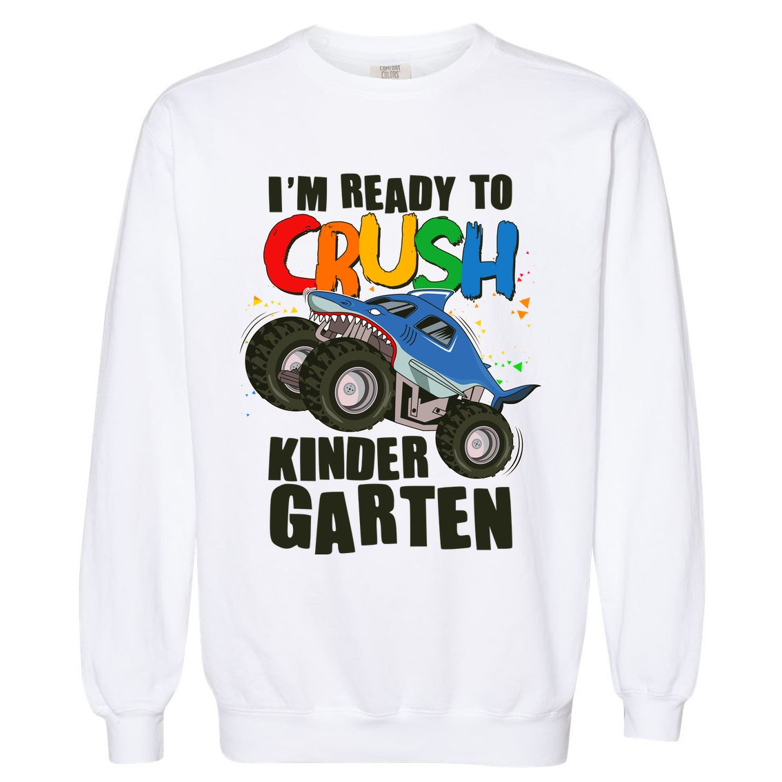 Funny I'm Ready To Crush Kindergarten Shark Monster Truck Garment-Dyed Sweatshirt