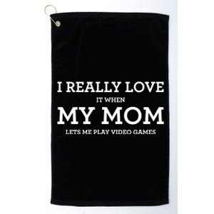 Funny I Really Love It When My Mom Lets Me Play Video Games Gift Platinum Collection Golf Towel