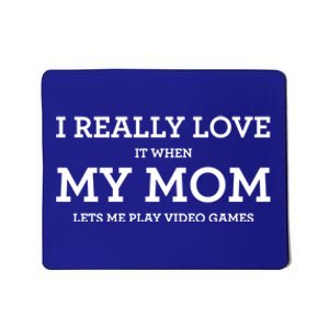 Funny I Really Love It When My Mom Lets Me Play Video Games Gift Mousepad